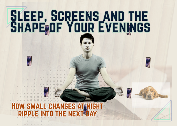 Sleep, Screens and the Shape of Your Evenings